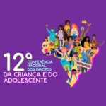 12ª Conferência Nacional dos Direitos da Criança e do Adolescente