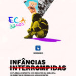 Infâncias Interrompidas: exploração infantil e os desafios na garantia de direitos de crianças e adolescentes – 32 anos do ECA