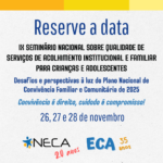 IX Seminário Nacional sobre Qualidade de Serviços de Acolhimento Institucional e Familiar para Crianças e Adolescentes